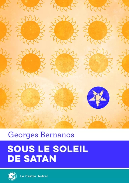 Sous le soleil de Satan - Georges Bernanos - Le Castor Astral éditeur