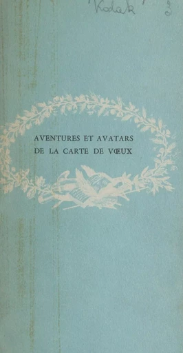 Aventures et avatars de la carte de vœux -  Kodak-Pathé - FeniXX réédition numérique