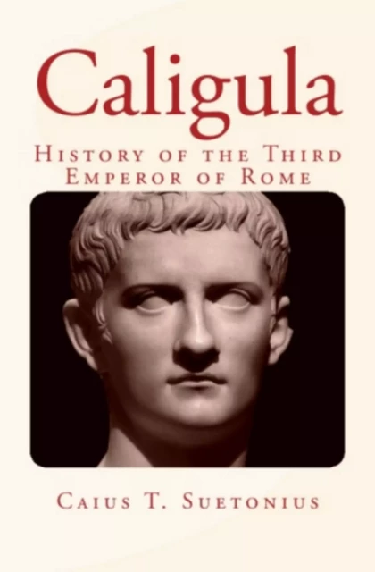 Caligula : History of the Third Emperor of Rome - Caius T. Suetonius - Editions Le Mono