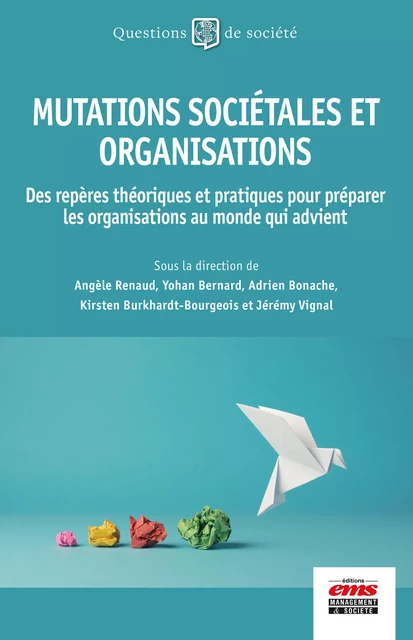 Mutations sociétales et organisations - Angèle Renaud, Yohan Bernar, Adrien Bonache, Kirsten Burkhardt-Bourgeois, Jérémy Vignal - Éditions EMS