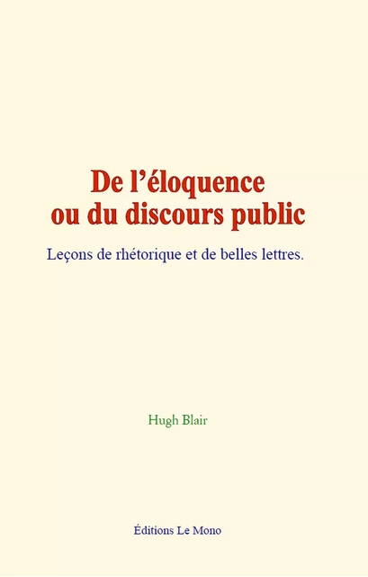 De l’éloquence ou du discours public - Hugh Blair - Editions Le Mono