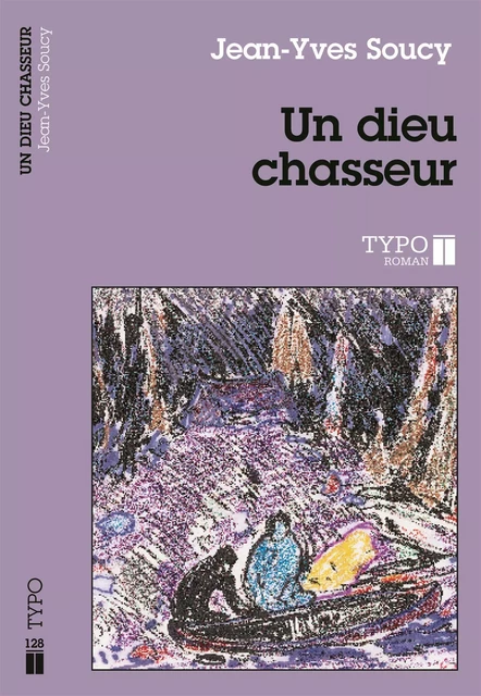 Un dieu chasseur - Jean-Yves Soucy - Typo