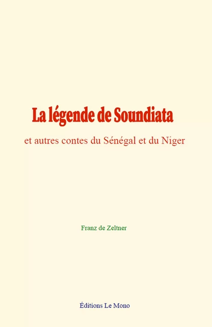 La légende de Soundiata - Franz de Zeltner - Editions Le Mono