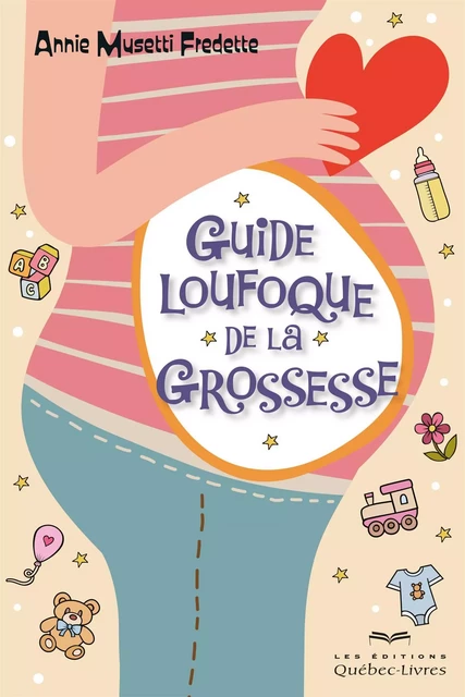 Guide loufoque de la grossesse - Annie Musetti Fredette - Les Éditions Québec-Livres