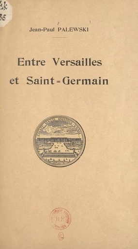 Entre Versailles et Saint-Germain - Jean-Paul Palewski - FeniXX réédition numérique