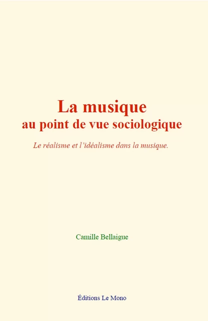 La musique au point de vue sociologique - Camille Bellaigue - Editions Le Mono