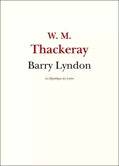 Barry Lyndon - William Makepeace Thackeray, William Thackeray - République des Lettres