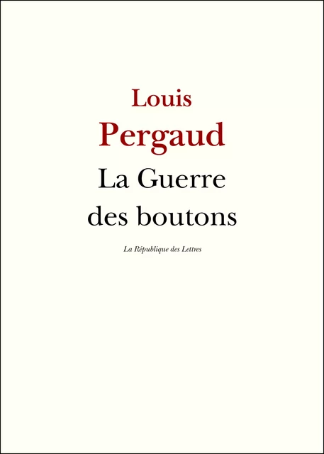 La Guerre des boutons - Louis Pergaud - République des Lettres