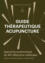 Guide thérapeutique acupuncture - Approche syndromique de 467 affections médicales