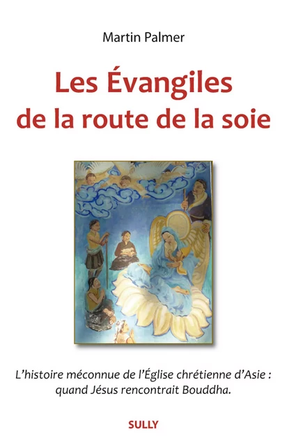 Les évangiles de la route de la soie - Martin Palmer - Sully