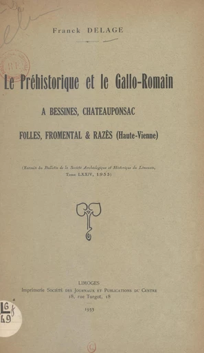 Le préhistorique et le gallo-romain à Bessines, Châteauponsac, Folles, Fromental & Razès (Haute-Vienne) - Franck Delage - FeniXX réédition numérique