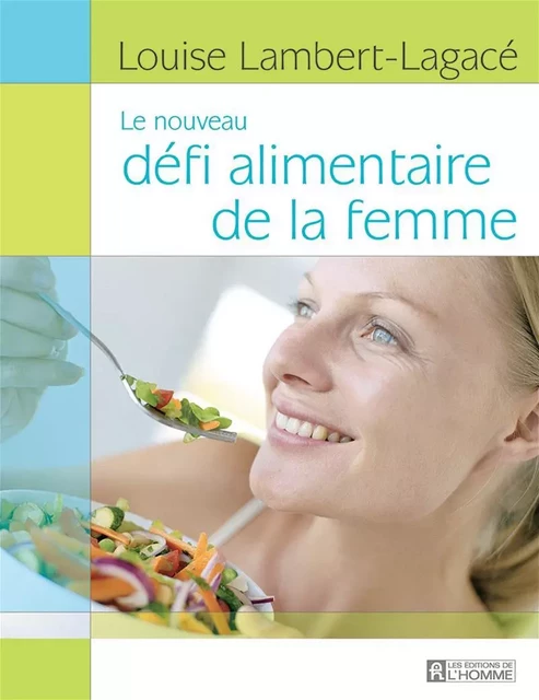 Le nouveau défi alimentaire de la femme - Louise Lambert-Lagacé - Les Éditions de l'Homme