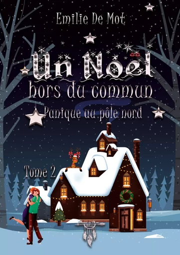 Un Noël hors du commun - tome 2 : Panique au Pôle Nord - Émilie de Mot - Plumes de Mimi éditions