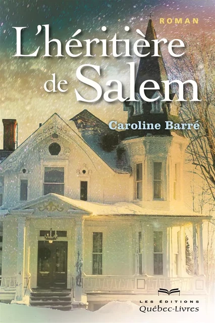 L'héritière de Salem - Tome 1 - Caroline Barré - Les Éditions Québec-Livres