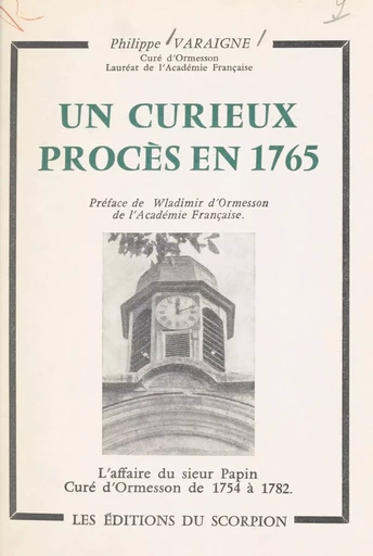 Un curieux procès en 1765 : l'affaire du sieur Papin, curé d'Ormesson de 1754 à 1782 - Philippe Varaigne - FeniXX réédition numérique