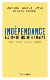 Indépendance. Les conditions du renouveau (Sous la direction de Mathieu Bock-Côté)