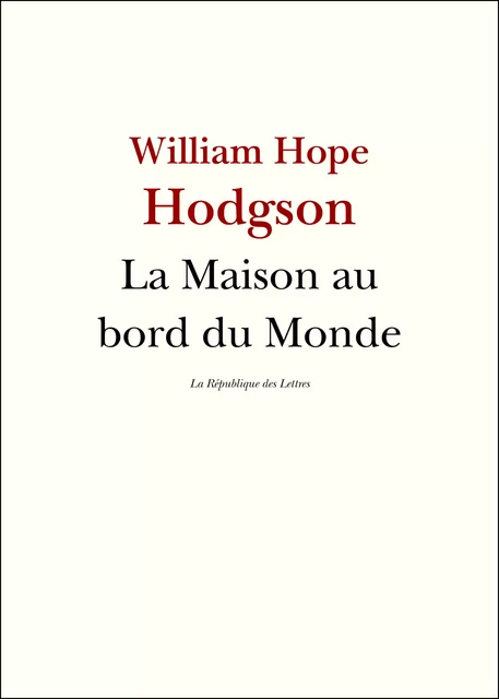 La Maison au bord du Monde - William Hope Hodgson, William Hodgson - République des Lettres