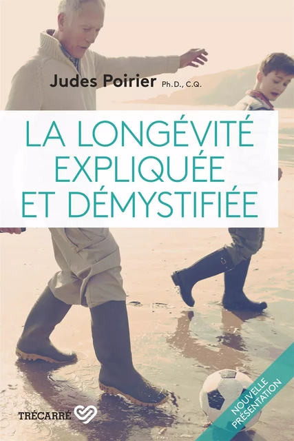 La Longévité expliquée et démystifiée - Judes Poirier - Trécarré