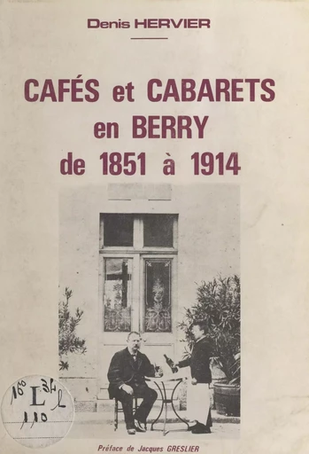 Cafés et cabarets en Berry, de 1851 à 1914 - Denis Hervier - FeniXX réédition numérique