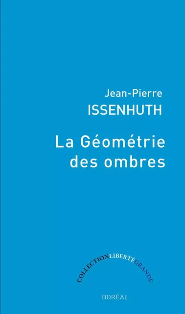 La Géométrie des ombres - Jean-Pierre Issenhuth - Editions du Boréal