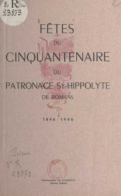 Fêtes du cinquantenaire du patronage St-Hippolyte de Romans, 1896-1946 -  Patronage Saint Hippolyte - FeniXX réédition numérique