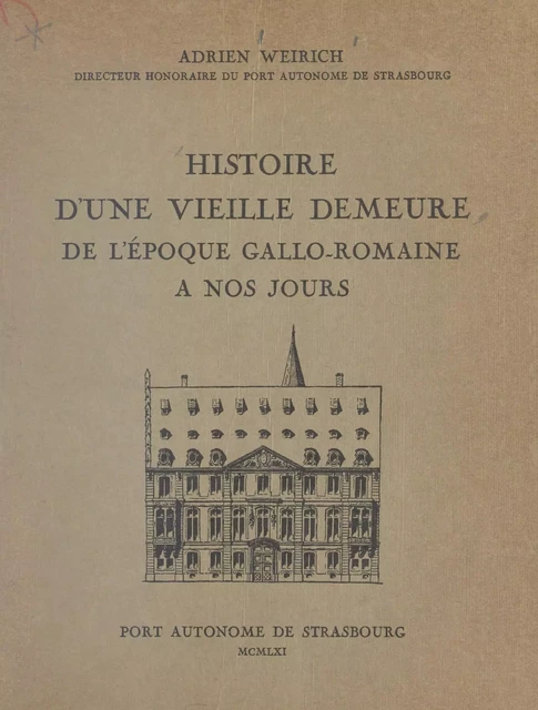 Histoire d'une vieille demeure, de l'époque gallo-romaine à nos jours - Adrien Weirich - FeniXX réédition numérique