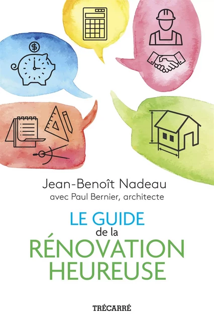 Le Guide de la rénovation heureuse - Jean-Benoît Nadeau - Trécarré