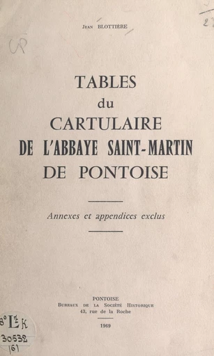 Tables du « Cartulaire de l'abbaye Saint-Martin de Pontoise » - Jean Blottière - FeniXX réédition numérique