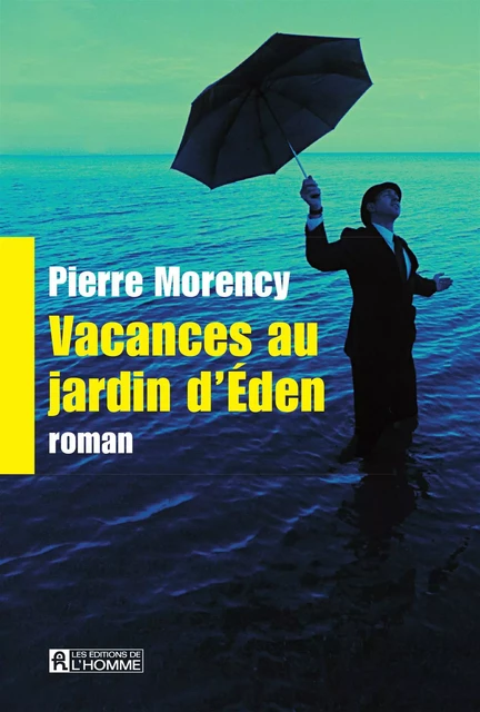 Vacances au jardin d'Éden - Pierre Morency - Les Éditions de l'Homme