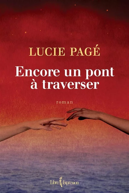 Encore un pont à traverser - Lucie Page - Libre Expression