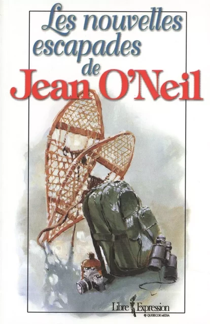 Les nouvelles escapades de Jean O'Neil - Jean O'Neil - Libre Expression