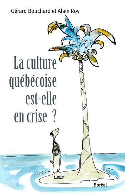 La Culture québécoise est-elle en crise ? - Gérard Bouchard, Alain Roy - Editions du Boréal