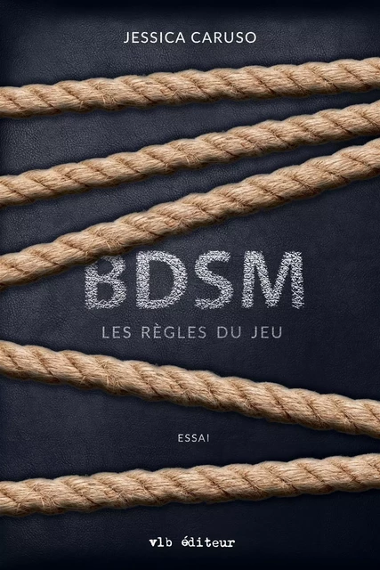 BDSM : les règles du jeu - Jessica Caruso - VLB éditeur