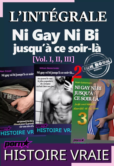 L’INTÉGRALE : Ni Gay Ni Bi jusqu’à ce soir-là [Vol. I, II, III] ; d’après une Histoire vraie - Divers Auteurs - Ink book