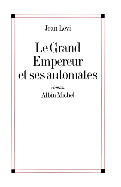 Le Grand Empereur et ses automates - Jean Lévi - Albin Michel