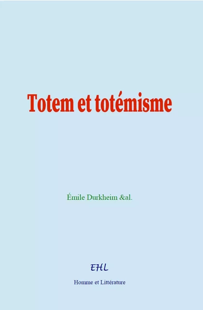 Totem et totémisme - Émile Durkheim &Al. - Editions Homme et Litterature