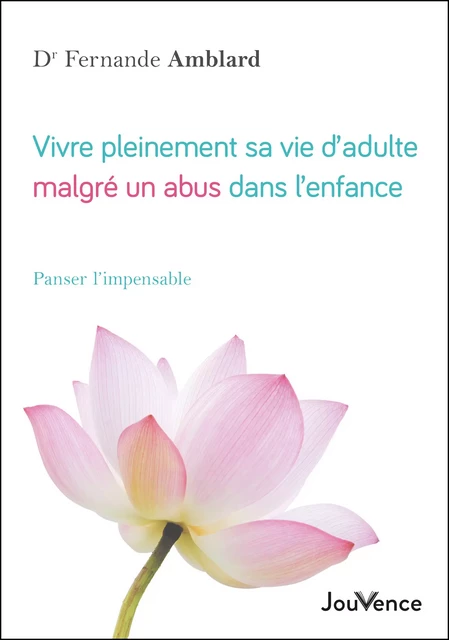 Vivre pleinement sa vie d’adulte malgré un abus dans l’enfance - Fernande Amblard - Éditions Jouvence