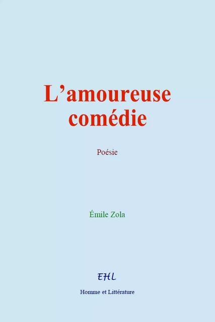 L’amoureuse comédie - Emile Zola - Editions Homme et Litterature