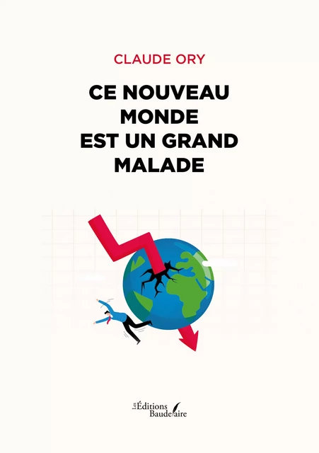 Ce nouveau monde est un grand malade - Ory Claude - Éditions Baudelaire