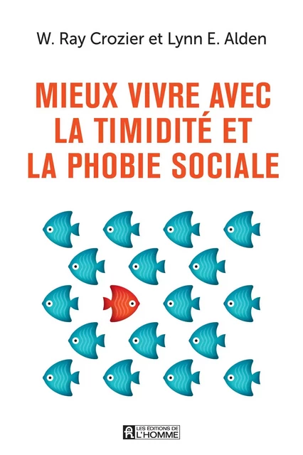 Mieux vivre avec la timidité et la phobie sociale - Lynn E. Alden, W. Ray Crozier - Les Éditions de l'Homme