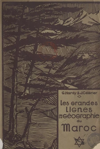 Les grandes lignes de la géographie du Maroc - Jean Célérier, Georges Hardy - FeniXX réédition numérique