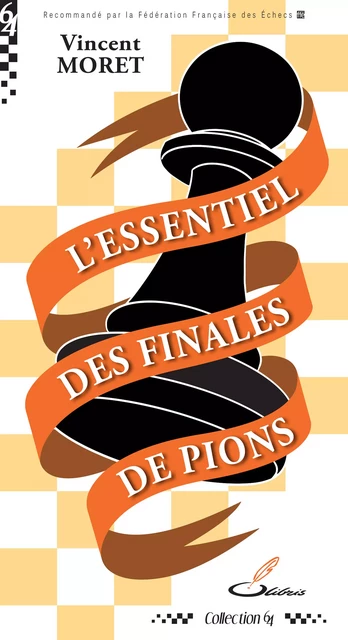 L'essentiel des finales de pions - Vincent Moret - OLIBRIS