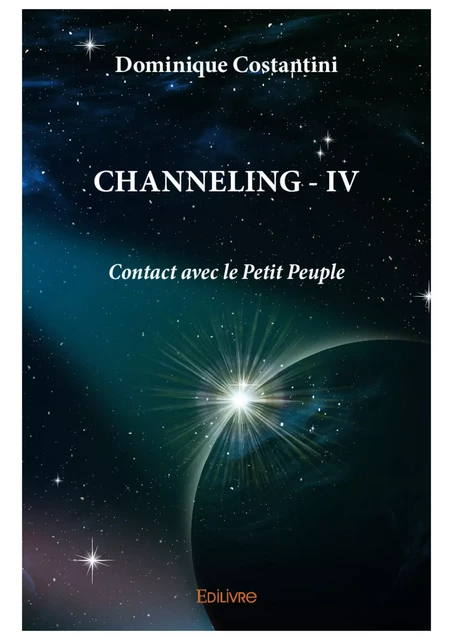 Channeling IV - Contact avec le Petit Peuple - Dominique Costantini - Editions Edilivre