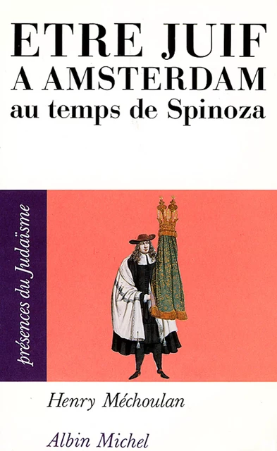 Être juif à Amsterdam au temps de Spinoza - Henry Méchoulan - Albin Michel