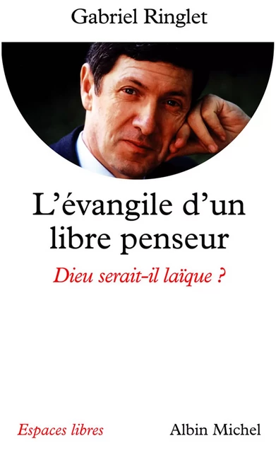 L'Evangile d'un libre penseur - Gabriel Ringlet - Albin Michel