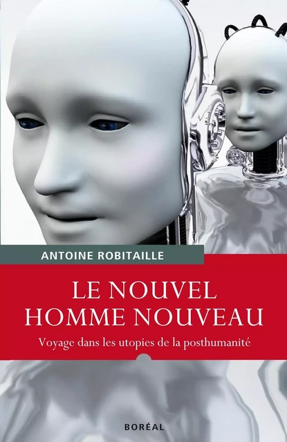 Le Nouvel homme nouveau - Antoine Robitaille - Editions du Boréal