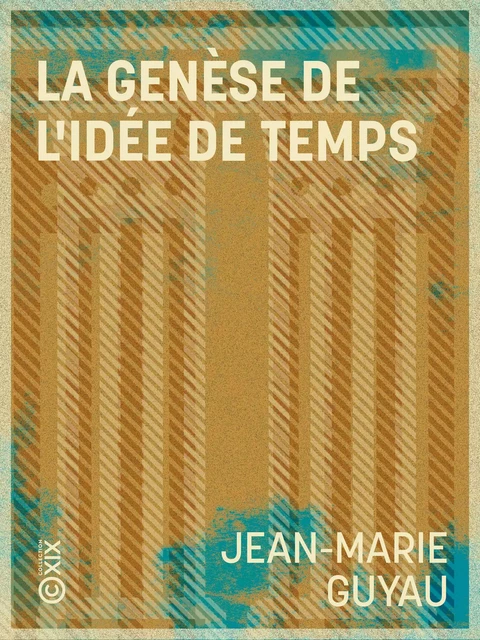 La Genèse de l'idée de temps - Jean-Marie Guyau - Collection XIX