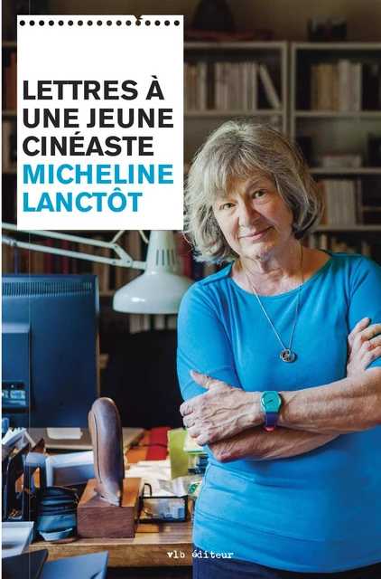 Lettres à une jeune cinéaste - Micheline Lanctôt - VLB éditeur