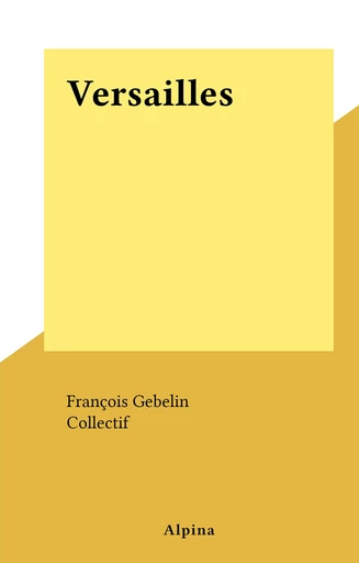 Versailles - François Gebelin - FeniXX réédition numérique