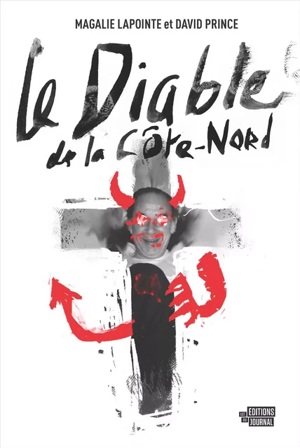 Le Diable de la Côte-Nord - Magalie Lapointe, David Prince - Les Éditions du Journal